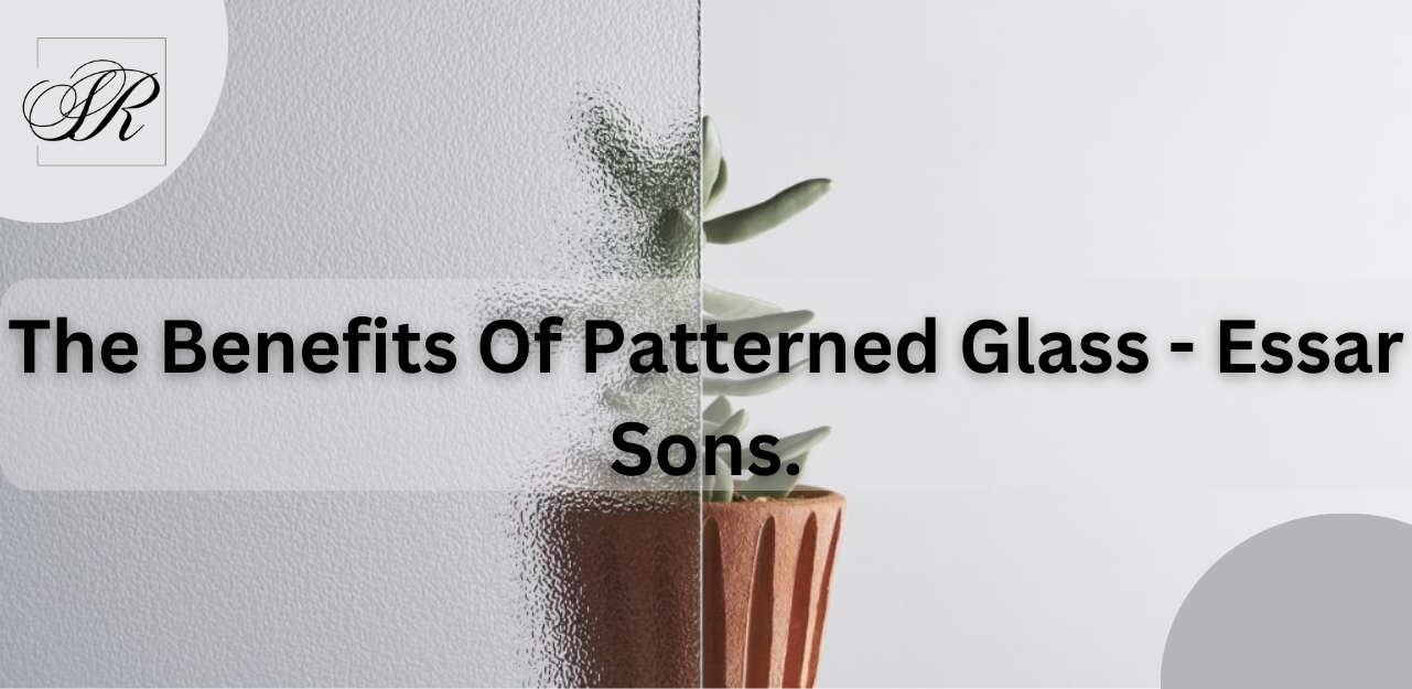 Patterned-Glass-Supplier-In-India | Essar-Sons