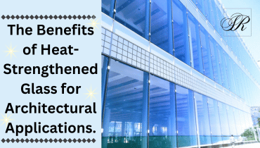 Heat Strengthened Glass Supplier In India | Essar Sons
                                    